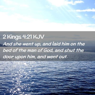 Picture 02 - 2 Kings 4:21 KJV - And she went up, and laid him on the bed of the - Bible Verse Picture