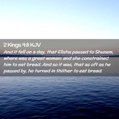 Picture 02 - 2 Kings 4:8 KJV - And it fell on a day, that Elisha passed to - Bible Verse Picture