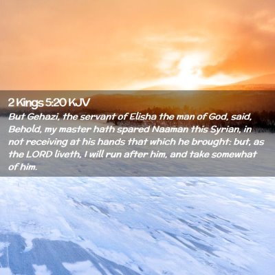 Picture 02 - 2 Kings 5:20 KJV - But Gehazi, the servant of Elisha the man of God, - Bible Verse Picture