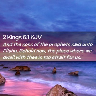 Picture 02 - 2 Kings 6:1 KJV - And the sons of the prophets said unto Elisha, - Bible Verse Picture