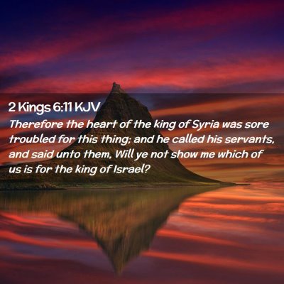Picture 02 - 2 Kings 6:11 KJV - Therefore the heart of the king of Syria was sore - Bible Verse Picture