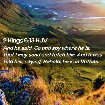 Picture 02 - 2 Kings 6:13 KJV - And he said, Go and spy where he is, that I may - Bible Verse Picture
