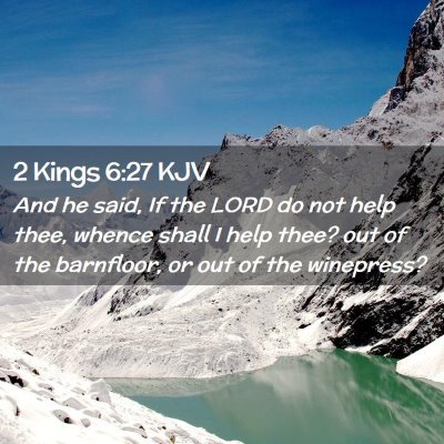 Picture 02 - 2 Kings 6:27 KJV - And he said, If the LORD do not help thee, whence - Bible Verse Picture