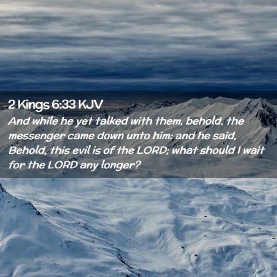 Picture 02 - 2 Kings 6:33 KJV - And while he yet talked with them, behold, the - Bible Verse Picture