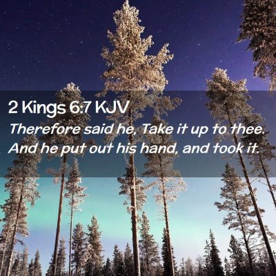 Picture 02 - 2 Kings 6:7 KJV - Therefore said he, Take it up to thee. And he put - Bible Verse Picture