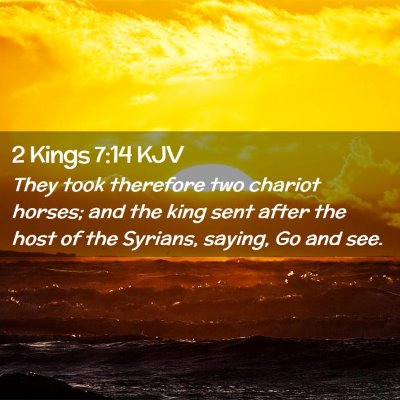 Picture 02 - 2 Kings 7:14 KJV - They took therefore two chariot horses; and the - Bible Verse Picture