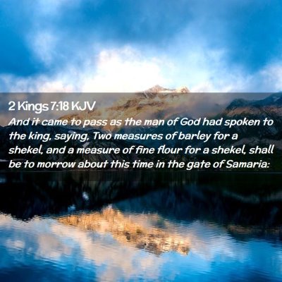 Picture 02 - 2 Kings 7:18 KJV - And it came to pass as the man of God had spoken - Bible Verse Picture