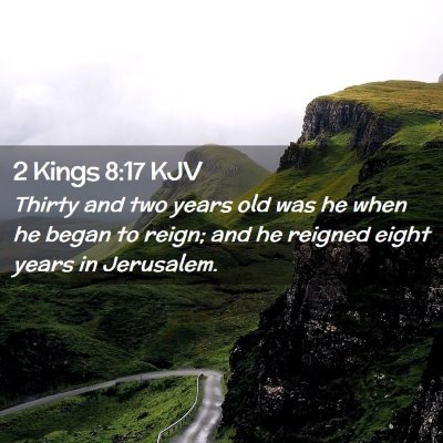 Picture 02 - 2 Kings 8:17 KJV - Thirty and two years old was he when he began to - Bible Verse Picture