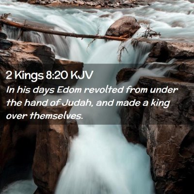 Picture 02 - 2 Kings 8:20 KJV - In his days Edom revolted from under the hand of - Bible Verse Picture
