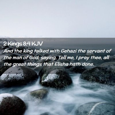 Picture 02 - 2 Kings 8:4 KJV - And the king talked with Gehazi the servant of - Bible Verse Picture