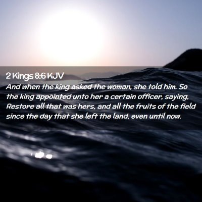 Picture 02 - 2 Kings 8:6 KJV - And when the king asked the woman, she told him. - Bible Verse Picture