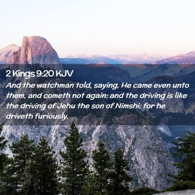 Picture 02 - 2 Kings 9:20 KJV - And the watchman told, saying, He came even unto - Bible Verse Picture