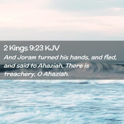 Picture 02 - 2 Kings 9:23 KJV - And Joram turned his hands, and fled, and said to - Bible Verse Picture