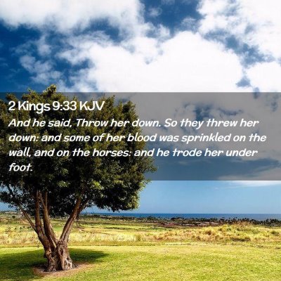 Picture 02 - 2 Kings 9:33 KJV - And he said, Throw her down. So they threw her - Bible Verse Picture