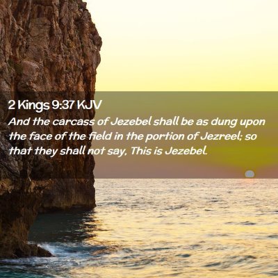 Picture 02 - 2 Kings 9:37 KJV - And the carcass of Jezebel shall be as dung upon - Bible Verse Picture