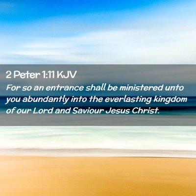 Picture 02 - 2 Peter 1:11 KJV - For so an entrance shall be ministered unto you - Bible Verse Picture