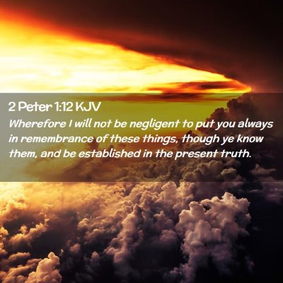 Picture 02 - 2 Peter 1:12 KJV - Wherefore I will not be negligent to put you - Bible Verse Picture