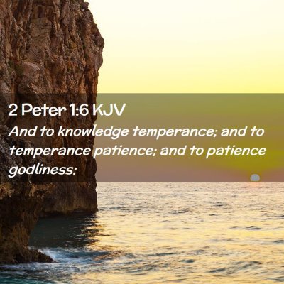 Picture 02 - 2 Peter 1:6 KJV - And to knowledge temperance; and to temperance - Bible Verse Picture