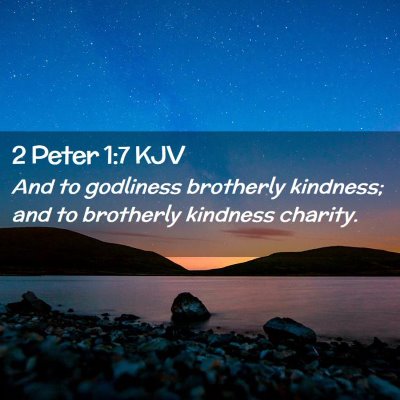 Picture 02 - 2 Peter 1:7 KJV - And to godliness brotherly kindness; and to - Bible Verse Picture