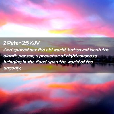 Picture 02 - 2 Peter 2:5 KJV - And spared not the old world, but saved Noah the - Bible Verse Picture