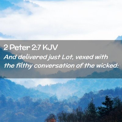 Picture 02 - 2 Peter 2:7 KJV - And delivered just Lot, vexed with the filthy - Bible Verse Picture