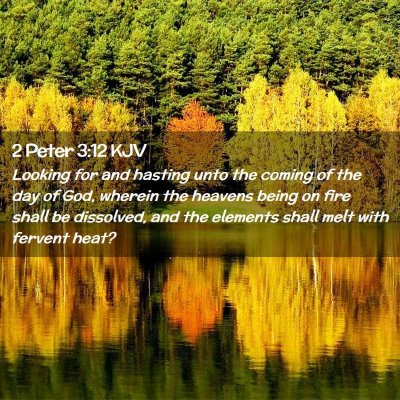 Picture 02 - 2 Peter 3:12 KJV - Looking for and hasting unto the coming of the - Bible Verse Picture