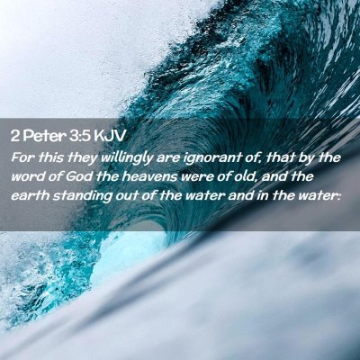 Picture 02 - 2 Peter 3:5 KJV - For this they willingly are ignorant of, that by - Bible Verse Picture