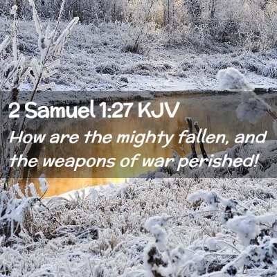 Picture 02 - 2 Samuel 1:27 KJV - How are the mighty fallen, and the weapons of war - Bible Verse Picture
