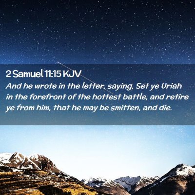 Picture 02 - 2 Samuel 11:15 KJV - And he wrote in the letter, saying, Set ye Uriah - Bible Verse Picture