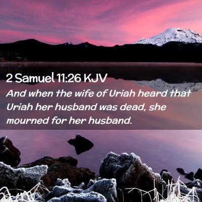 Picture 02 - 2 Samuel 11:26 KJV - And when the wife of Uriah heard that Uriah her - Bible Verse Picture