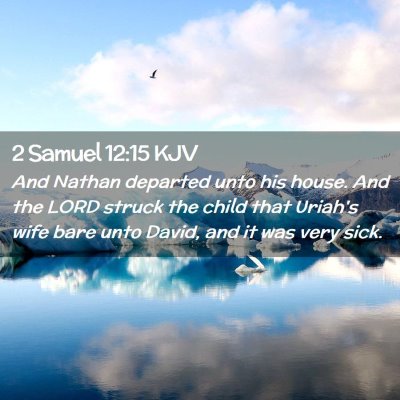 Picture 02 - 2 Samuel 12:15 KJV - And Nathan departed unto his house. And the LORD - Bible Verse Picture