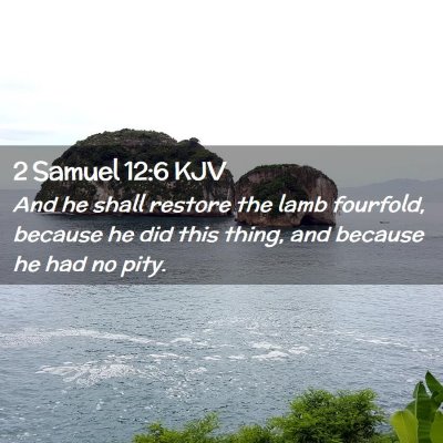 Picture 02 - 2 Samuel 12:6 KJV - And he shall restore the lamb fourfold, because - Bible Verse Picture