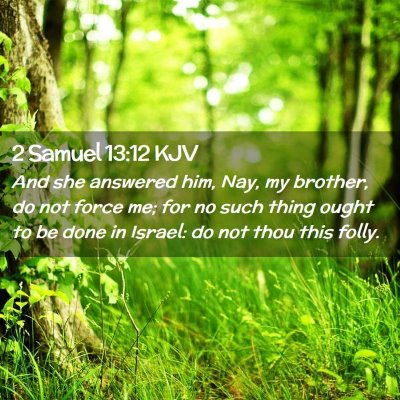 Picture 02 - 2 Samuel 13:12 KJV - And she answered him, Nay, my brother, do not - Bible Verse Picture