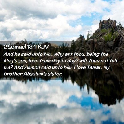 Picture 02 - 2 Samuel 13:4 KJV - And he said unto him, Why art thou, being the - Bible Verse Picture