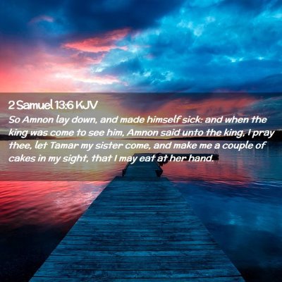 Picture 02 - 2 Samuel 13:6 KJV - So Amnon lay down, and made himself sick: and - Bible Verse Picture