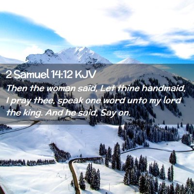 Picture 02 - 2 Samuel 14:12 KJV - Then the woman said, Let thine handmaid, I pray - Bible Verse Picture