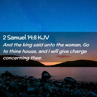 Picture 02 - 2 Samuel 14:8 KJV - And the king said unto the woman, Go to thine - Bible Verse Picture