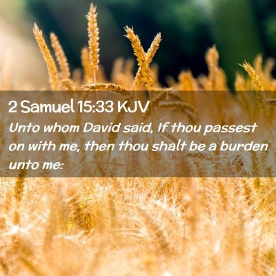 Picture 02 - 2 Samuel 15:33 KJV - Unto whom David said, If thou passest on with me, - Bible Verse Picture