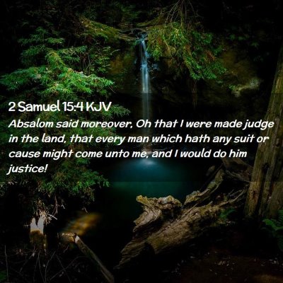 Picture 02 - 2 Samuel 15:4 KJV - Absalom said moreover, Oh that I were made judge - Bible Verse Picture