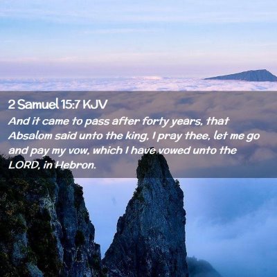 Picture 02 - 2 Samuel 15:7 KJV - And it came to pass after forty years, that - Bible Verse Picture