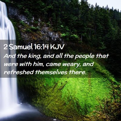 Picture 02 - 2 Samuel 16:14 KJV - And the king, and all the people that were with - Bible Verse Picture