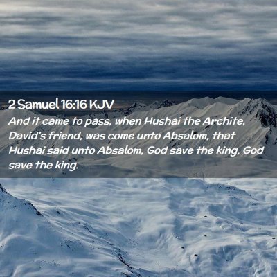 Picture 02 - 2 Samuel 16:16 KJV - And it came to pass, when Hushai the Archite, - Bible Verse Picture