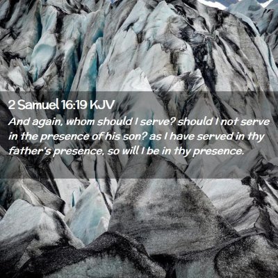 Picture 02 - 2 Samuel 16:19 KJV - And again, whom should I serve? should I not - Bible Verse Picture