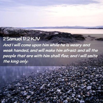 Picture 02 - 2 Samuel 17:2 KJV - And I will come upon him while he is weary and - Bible Verse Picture