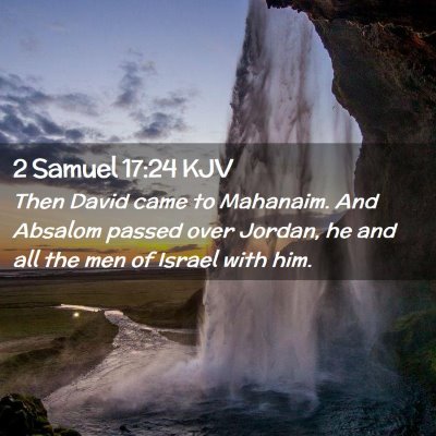 Picture 02 - 2 Samuel 17:24 KJV - Then David came to Mahanaim. And Absalom passed - Bible Verse Picture