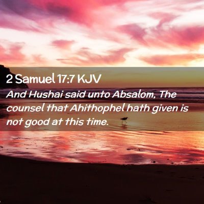 Picture 02 - 2 Samuel 17:7 KJV - And Hushai said unto Absalom, The counsel that - Bible Verse Picture