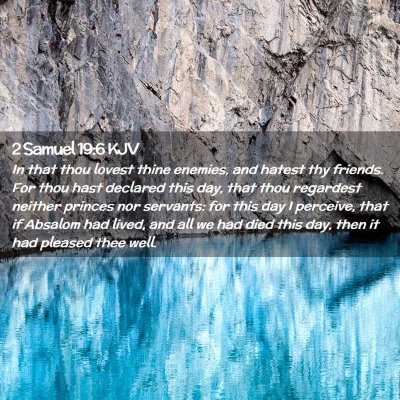 Picture 02 - 2 Samuel 19:6 KJV - In that thou lovest thine enemies, and hatest thy - Bible Verse Picture