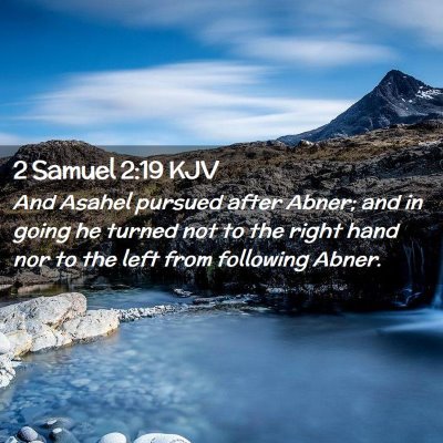 Picture 02 - 2 Samuel 2:19 KJV - And Asahel pursued after Abner; and in going he - Bible Verse Picture