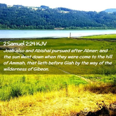 Picture 02 - 2 Samuel 2:24 KJV - Joab also and Abishai pursued after Abner: and - Bible Verse Picture