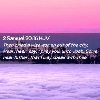 Picture 02 - 2 Samuel 20:16 KJV - Then cried a wise woman out of the city, Hear, - Bible Verse Picture
